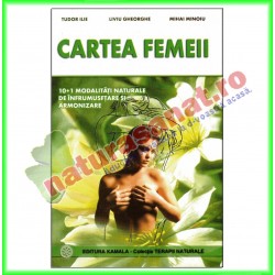 Carte "Cartea femeii" Tudor Ilie, Liviu Gheorghe, Mihai Minoiu - Editura Kamala - www.naturasanat.ro